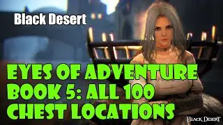 [Black Desert] Eyes of Adventure Journal Book 5 Walkthrough | ALL 100 CHEST LOCATIONS | +150 Stamina