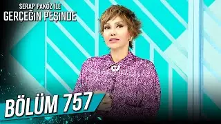Gerçeğin Peşinde 757. Bölüm