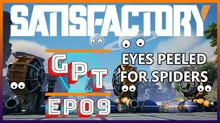 Satisfactory EP9 - Spiders! Why'd it have to be spiders?!