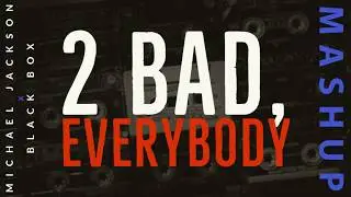 Mashup: 2 Bad, Everybody (Michael Jackson x Black Box)