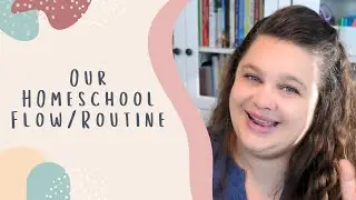 Our Homeschool Flow | Routine | What Our Homeschool Days Look Like