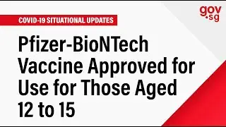 Pfizer-BioNTech Vaccine Approved for Use for Those Aged 12 to 15