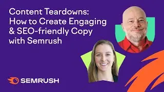 Content Teardowns: How to Create Engaging & SEO-friendly Copy with Semrush