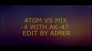 Matchmaking:ATOM VS Mix FASTEST -4|| EDIT AIMER