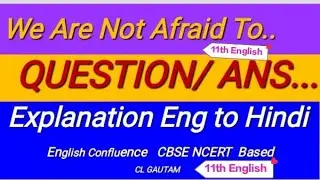 11th Eng.Ch-2 We Are Not Afraid To.... Que./Ans.