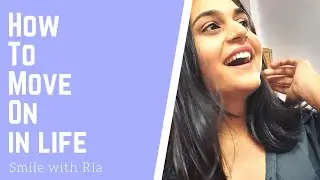 How to move on in life | How to keep going when life seems hopeless | Smile with Ria