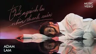ADAM LAM - TA THỬ NGOẢNH LẠI NHÌN THANH XUÂN | ENGLISH SUBTITILE