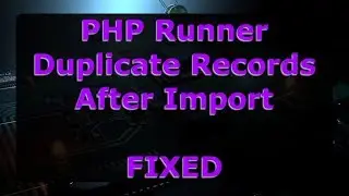 PHP Runner - Duplicate Records after import - Fixed