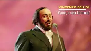 Vincenzo Bellini, "Vanne, o rosa fortunata" - Luciano Pavarotti