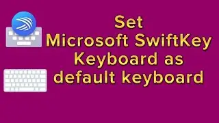 How to set Microsoft SwiftKey Keyboard as default keyboard
