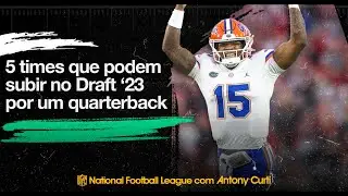 5 Times que podem SUBIR no Draft '23 por um QUARTERBACK