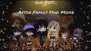 Our Past...    Afton Family Mini Movie.   Part: 1/???           /Read Description/    ♡♡♡