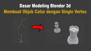 Dasar Pemodelan 3d Blender 3d (Membuat Catur Dengan Single Vertex)