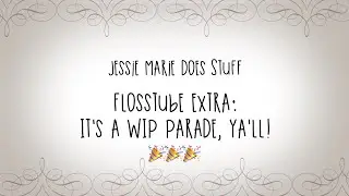FlossTube Extra: It's a WIP Parade, Ya'll! 🎉🎉🎉