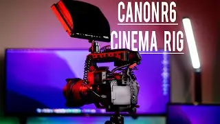 BUILDING MY CANON EOS R6 CINEMA RIG