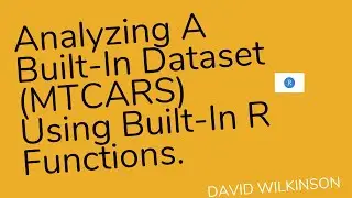 Analyzing A Built-In Dataset (MTCARS) Using Built-In R Functions 