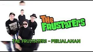 The frustaters - Perjalanan