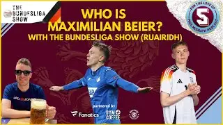 Who is Maximilian Beier with The Bundesliga Show (Ruairidh)