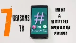top 7 reasons to root your android phone !