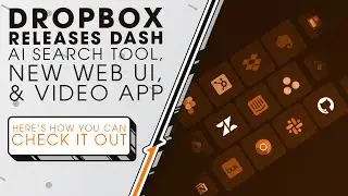 Dropbox Releases Dash AI Search Tool, New Web UI, & Video App | Sync Up