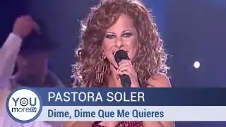 Pastora Soler - Dime, Dime Que Me Quieres