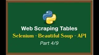 Web Scraping Tables with Python Series - Selenium | Beautiful Soup | API Scraping [Part 4/9]