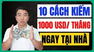 10 Cách Kiếm Tiền Online Tại Nhà Giúp Bạn Dễ Dàng Kiếm 1000 USD/ Tháng