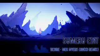 Sumeru Edit | Genshin Impact | DESIRE- Meg Myers (Hucci REMIX)