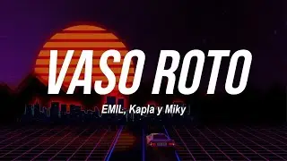 EMIL, Kapla y Miky - Vaso Roto | LETRA 🔥🔥🔥