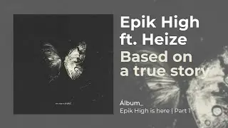 EPIK HIGH - BASED ON A TRUE STORY (ft. HEIZE) (Sub Español | Hangul | Roma)