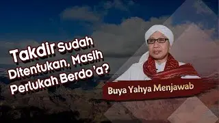Takdir Sudah Ditentukan, Masih Perlukah Berdo'a ? - Buya Yahya Menjawab
