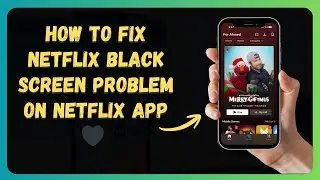 How to Fix Netflix Black Screen Problem on Netflix app 🖤 (step-by-step for beginners)