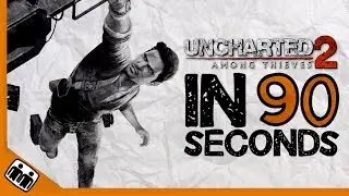 UNCHARTED 2: AMONG THIEVES in 90 Seconds