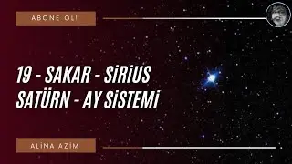 19 - SAKAR - SİRİUS - SATÜRN - AY SİSTEMİ | 19 - SAKAR - SIRIUS - SATURN - MOON SYSTEM