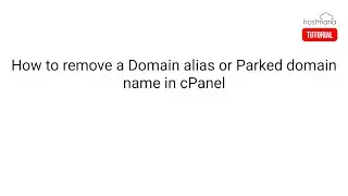 How to Remove Domain Alias or Parked Domain name in cPanel - HostMaria Tutorial