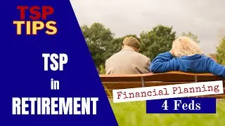 TSP in Retirement - Tips on your Thrift Savings Plan in Retirement