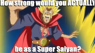 How strong would you realisticly be as a Super Saiyan?