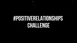 The #PositiveRelationships Challenge - 3F BS PSYCHOLOGY