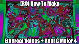 [RQ] How To Make Ethereal Voices + Real G Major 4