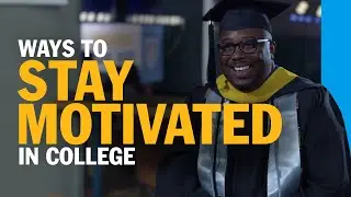 Ways to Stay Motivated in College: Remember Why You Started