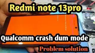 Redmi note 13pro 5g Qualcomm crash dump mode problem solution 