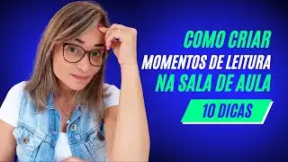10 Dicas para Criar Momentos Diários de Leitura na Sala de Aula