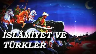 İSLAMİYET'TEN SONRA TÜRKLER