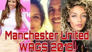 Machester United WAGs 2018