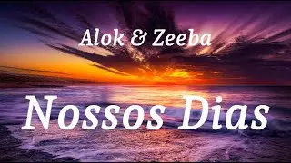 Alok & Zeeba - Nossos Dias (lyrics)