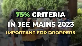 75 criteria for jee mains 2023 for droppers