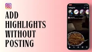 How To Add Highlight on Instagram Without Posting Story