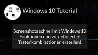 Screenshots schnell mit Windows 10 Funktionen und vordefinierten Tastenkombinationen erstellen!