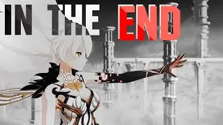 Genshin Impact - IN THE END「AMV / GMV」
