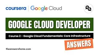 Google Cloud Fundamentals Core Infrastructure Coursera Answers || Cloud Developer || theanswershome